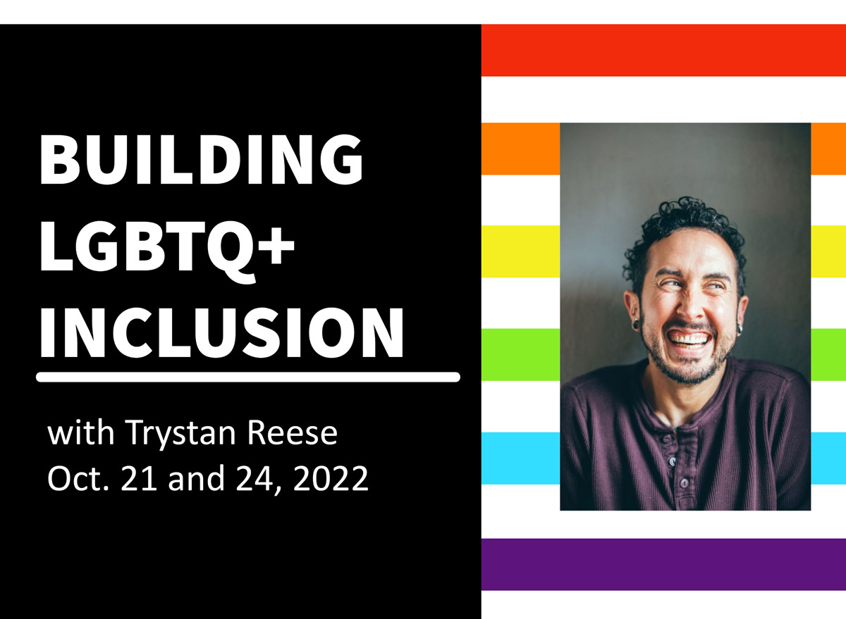 Building LGBTQ+ Inclusion with Trystan Reese, Oct. 21 and 24, 2022